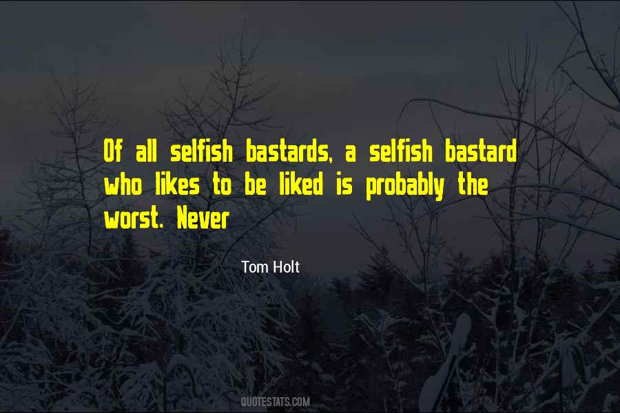 Selfish Bastard Quotes #939168