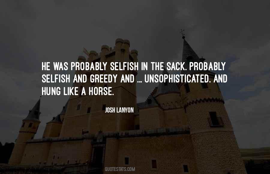 Selfish Greedy Quotes #1760491