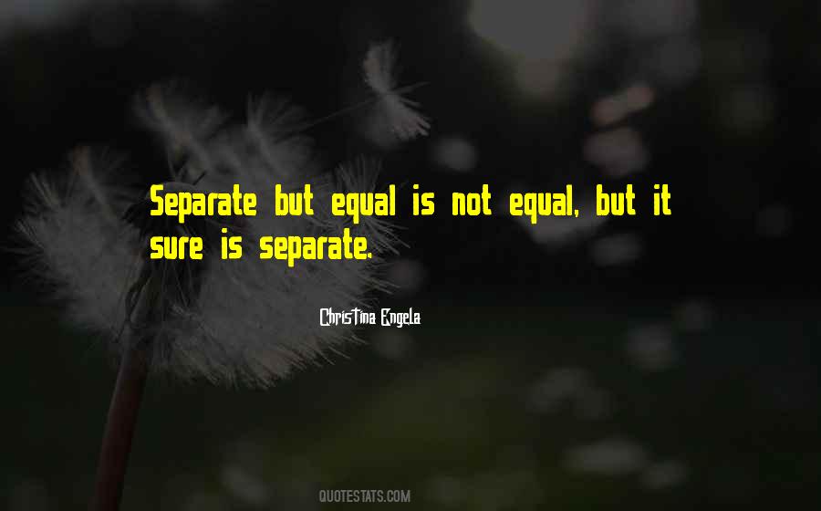 Separate But Not Equal Quotes #1267180