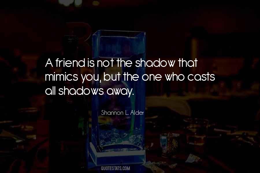 Shadows Of Friends Quotes #1864238