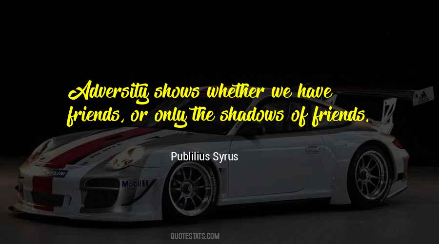 Shadows Of Friends Quotes #827203