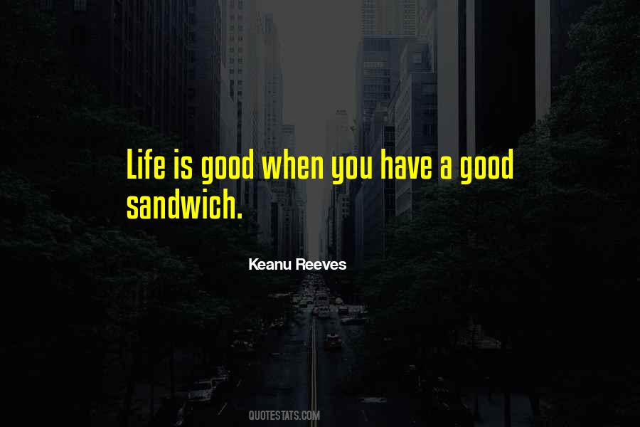 Quotes About Life Is Good #1194287