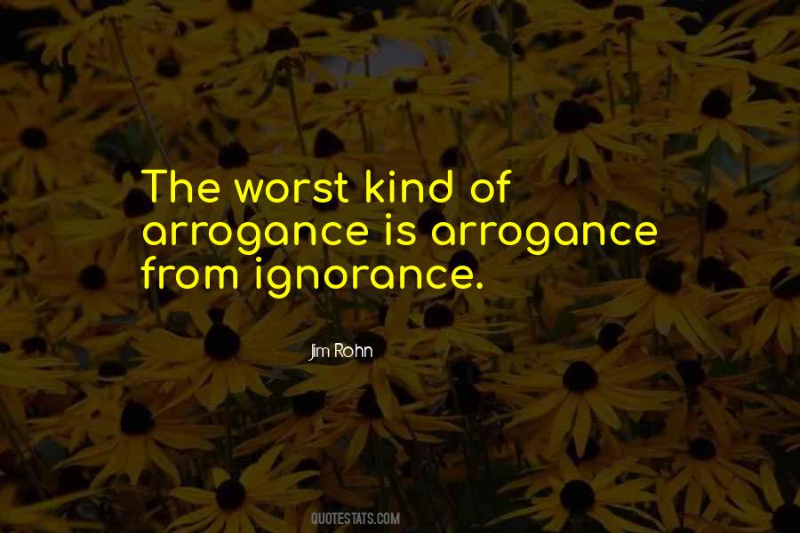 Quotes About Arrogance And Ignorance #344811