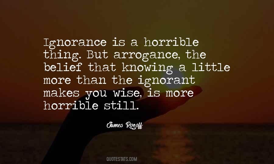 Quotes About Arrogance And Ignorance #590198