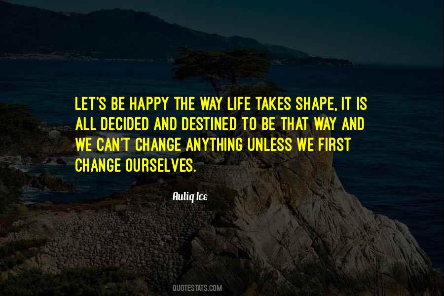 Shape Your Life Quotes #1480801