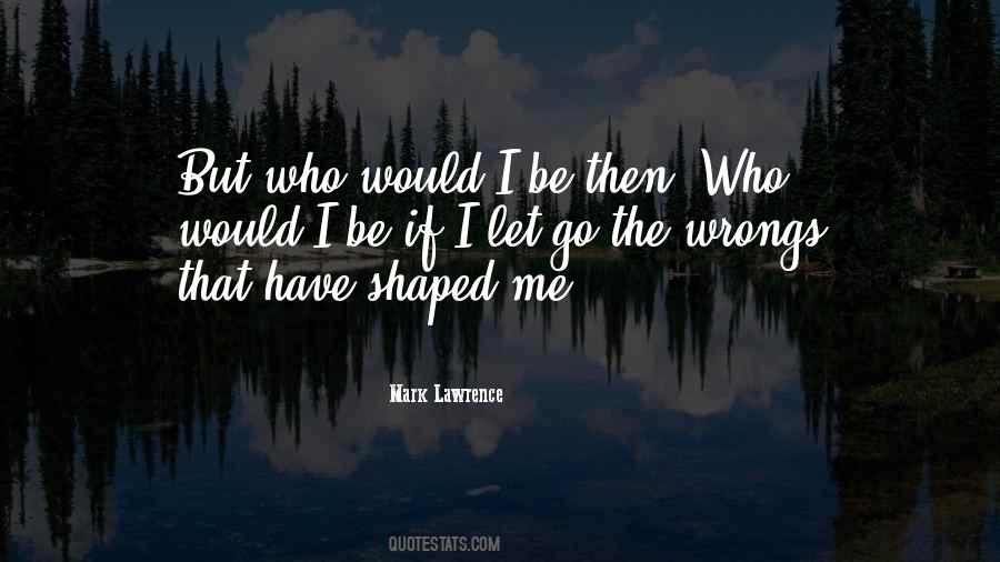 Shaped Me Quotes #1720125
