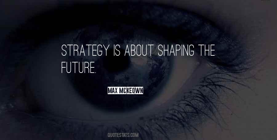 Shaping Our Future Quotes #1739185
