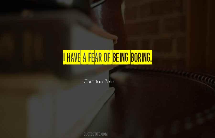 Quotes About Being Boring #766367