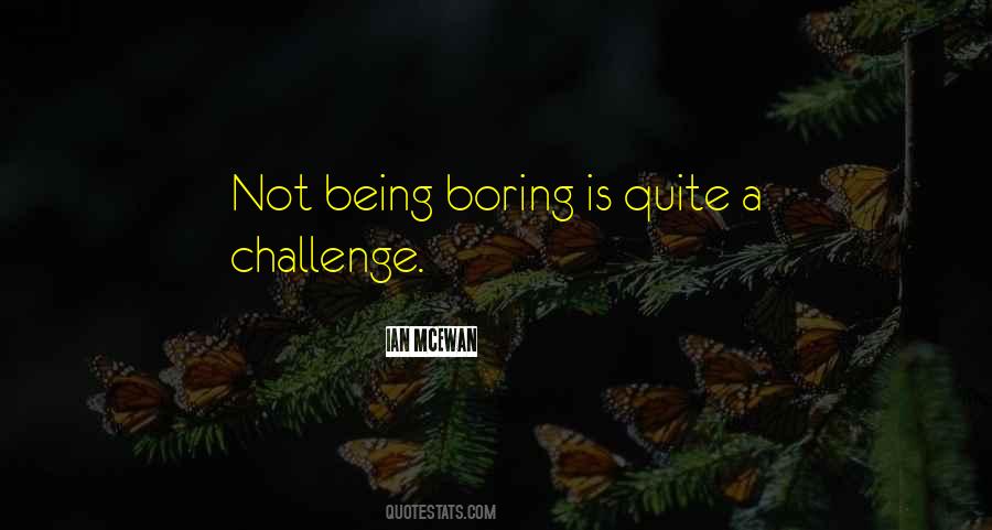 Quotes About Being Boring #772371