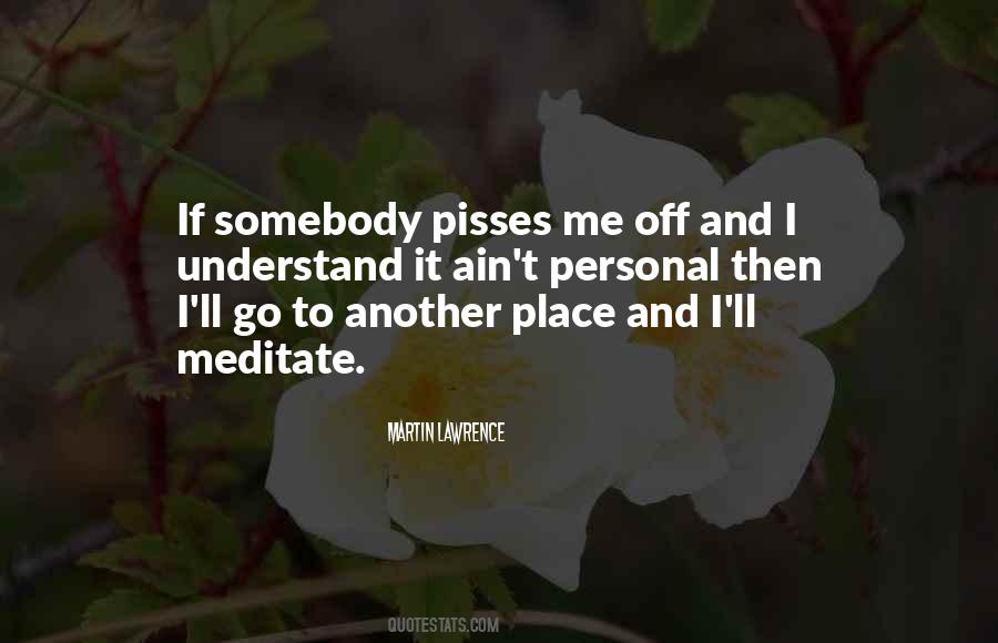 She Pisses Me Off Quotes #61243