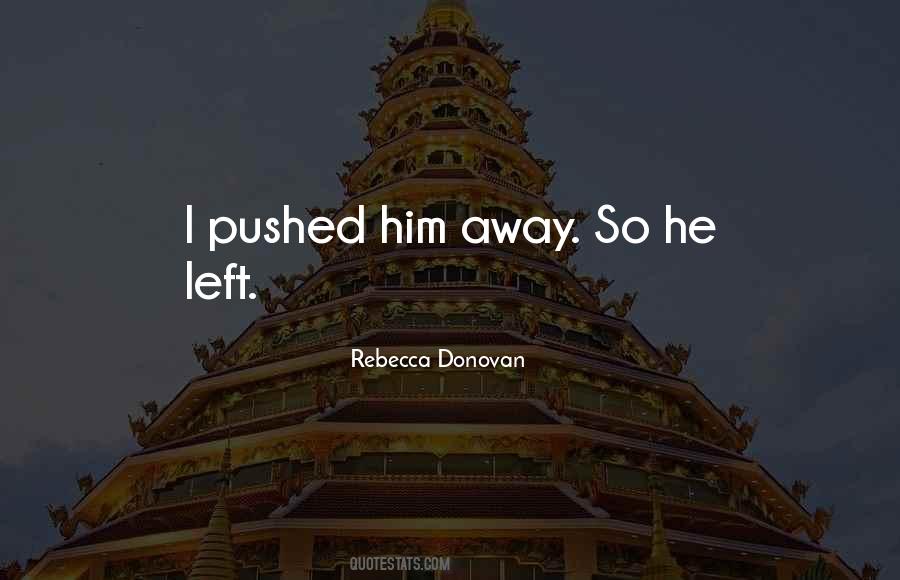 She Pushed Me Away Quotes #284531