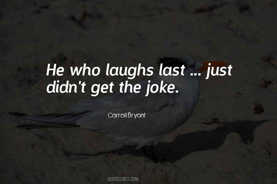 She Who Laughs Last Quotes #434066