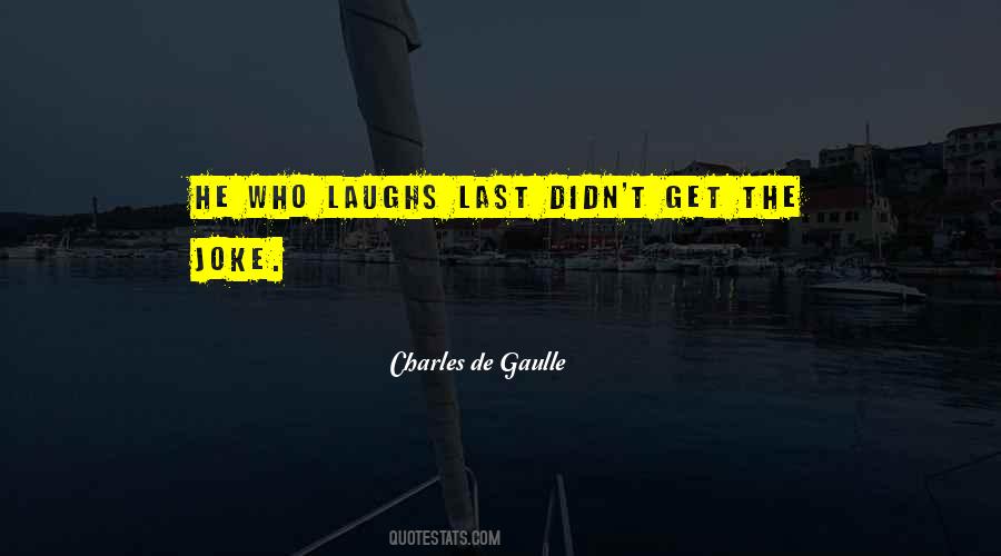 She Who Laughs Last Quotes #846417