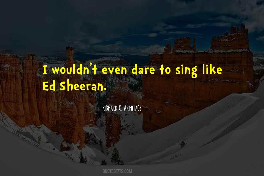 Sheeran Quotes #1434341