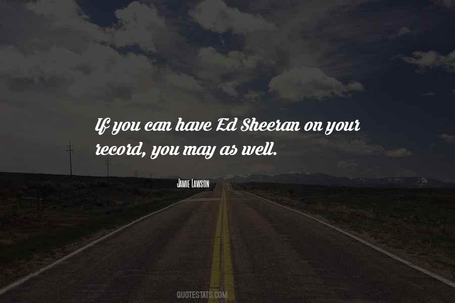 Sheeran Quotes #1760360