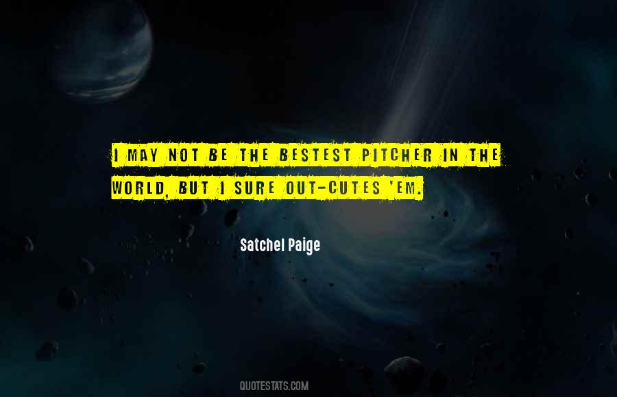 Quotes About Satchel Paige #265537