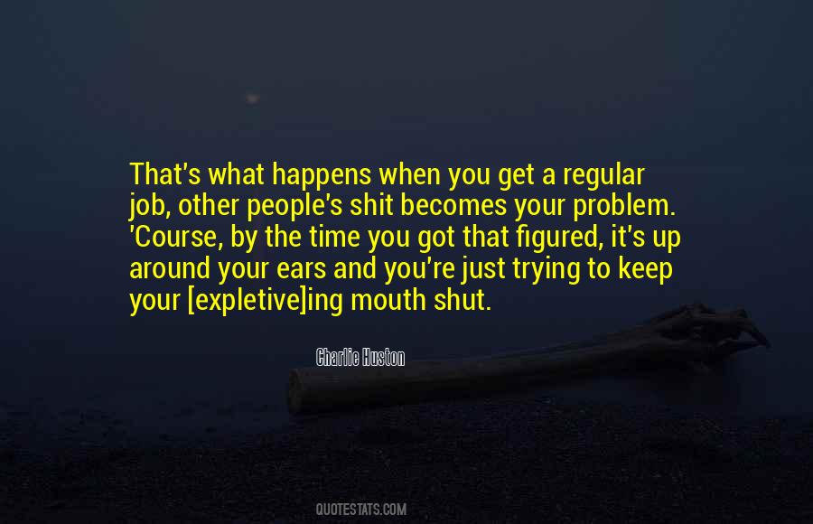 Should Keep My Mouth Shut Quotes #74399