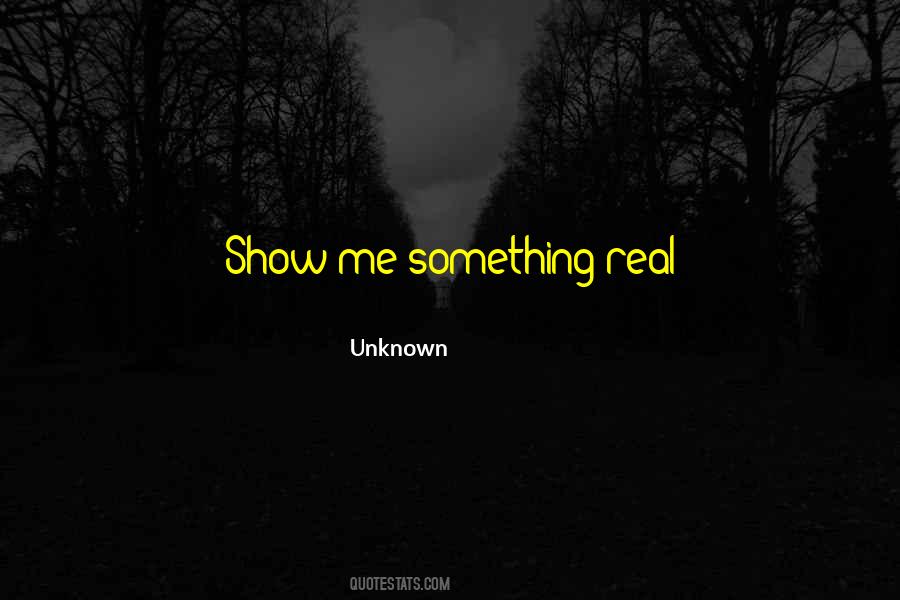 Show Me Something Quotes #396128