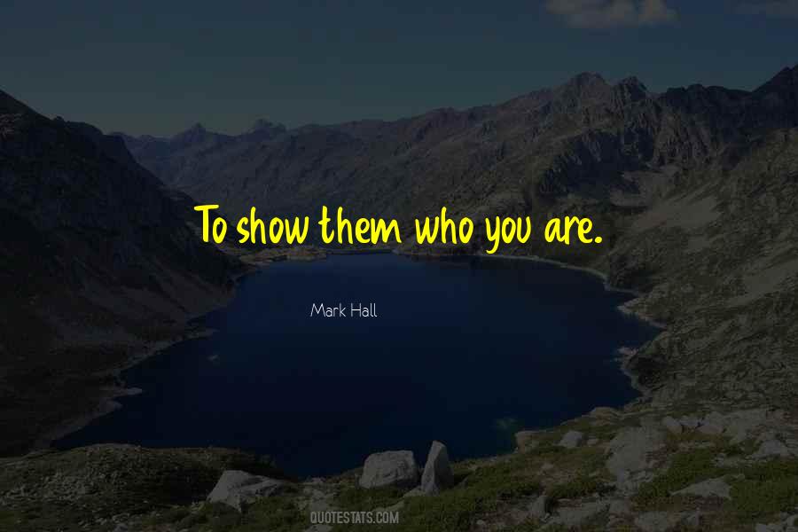 Show Them Who You Are Quotes #1816413