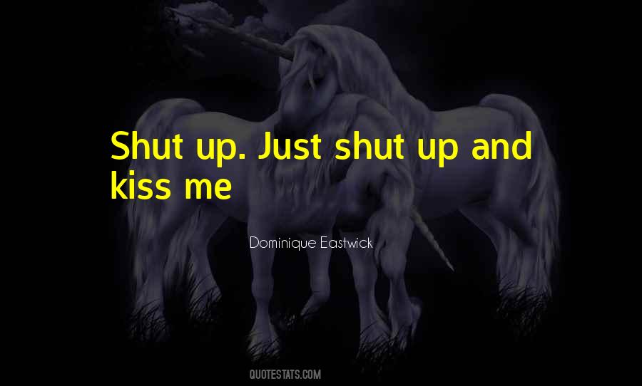 Shut Up And Kiss Me Quotes #1160457