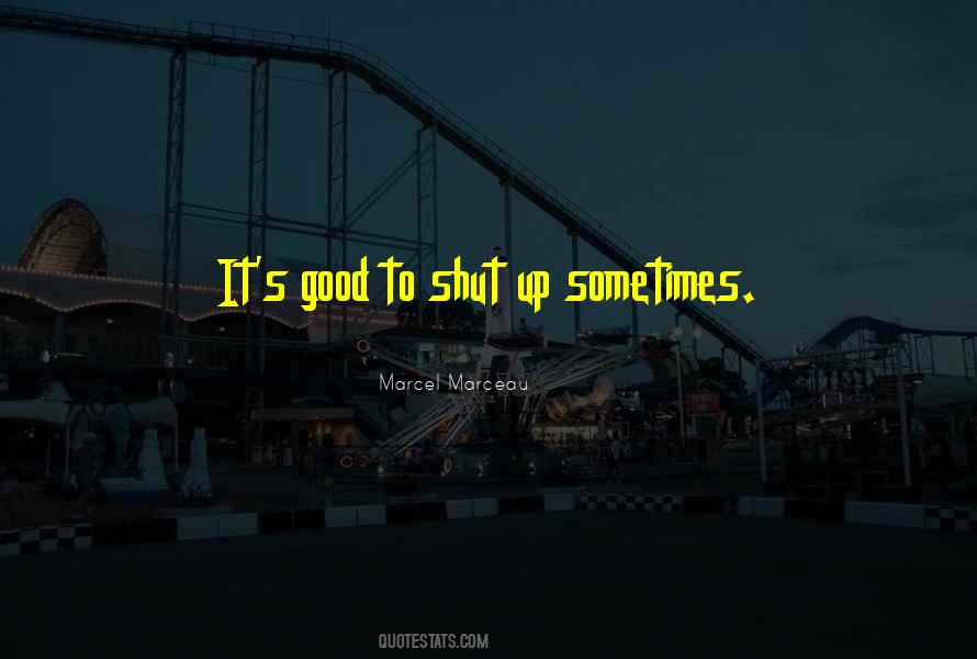Shut Up Sometimes Quotes #317897