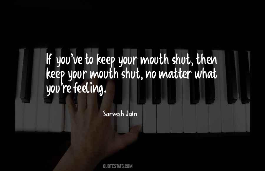 Shut Your Mouth Quotes #662424