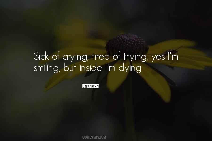 Sick Of Crying Tired Of Trying Quotes #965028