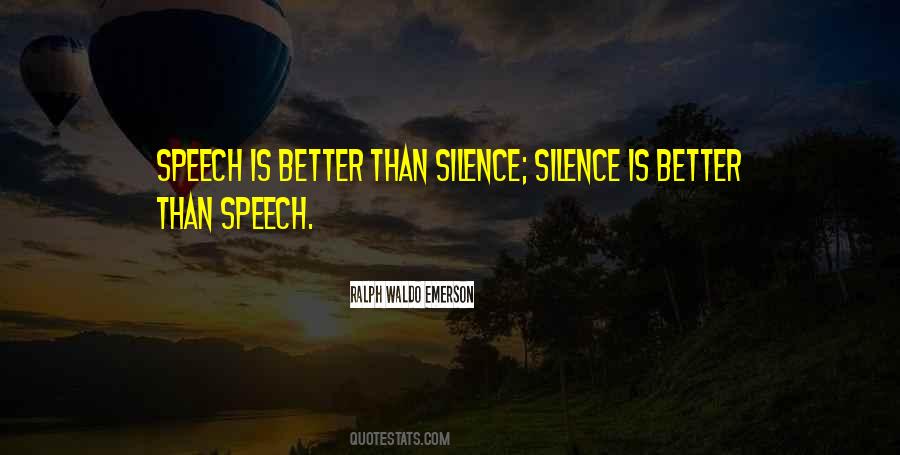 Silence Is Better Quotes #381709