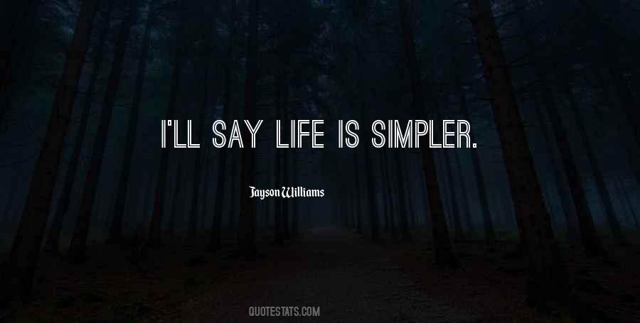 Simpler Life Quotes #653433