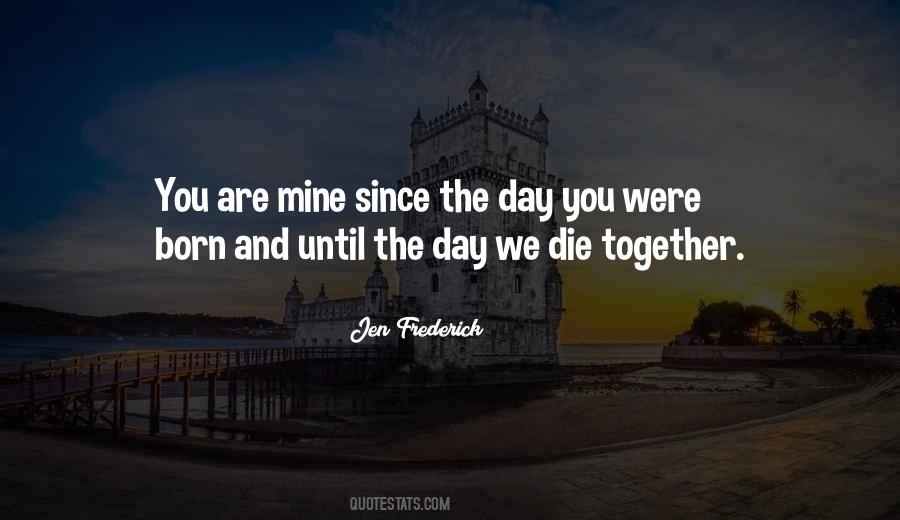Since The Day You Were Born Quotes #1329344