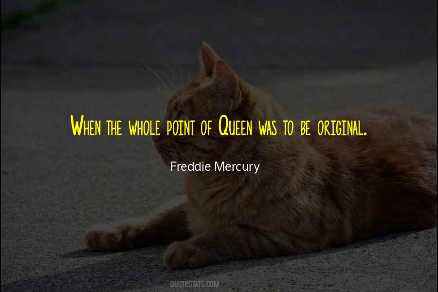 Quotes About Freddie Mercury #1185741