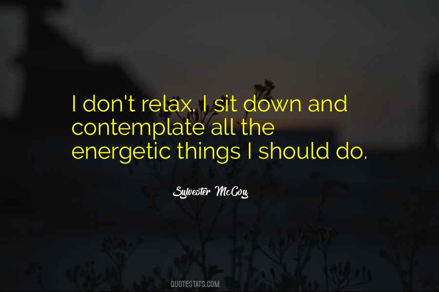 Sit Down Relax Quotes #1227461