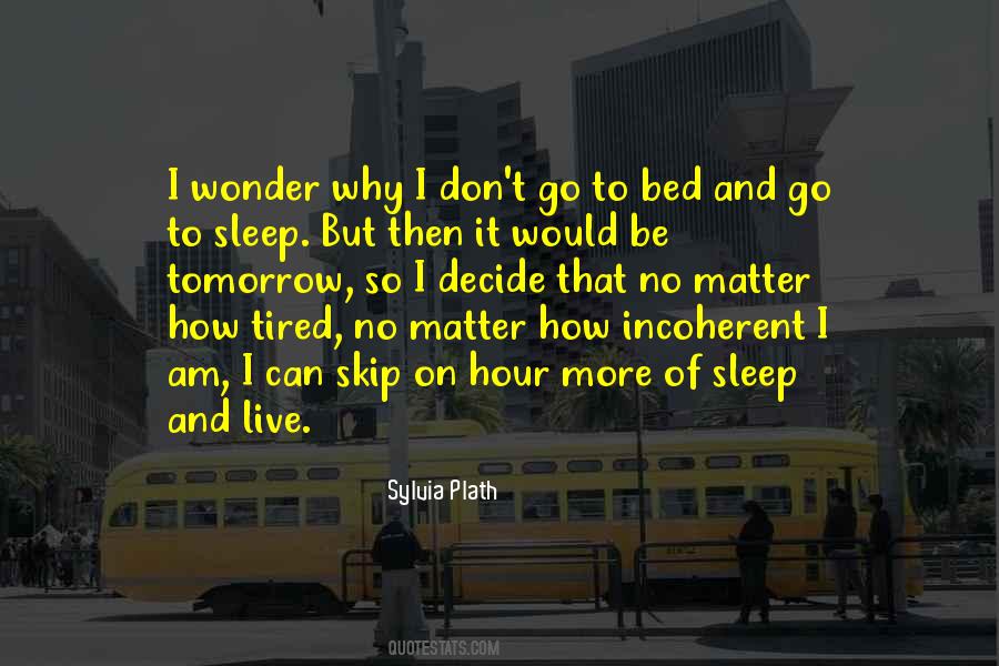 Sleep And Tired Quotes #1435282