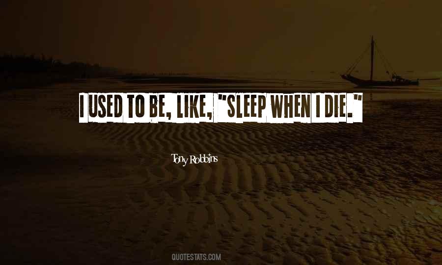 Sleep When I Die Quotes #333108