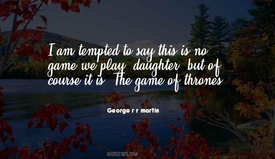 Quotes About Game Of Thrones #467462