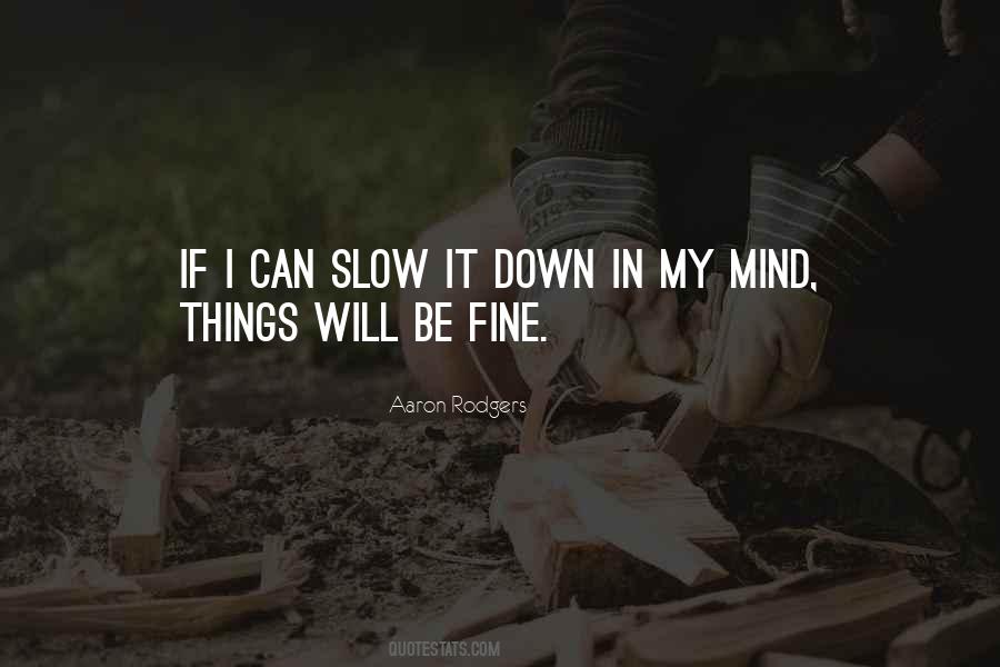 Slow Things Down Quotes #1230102