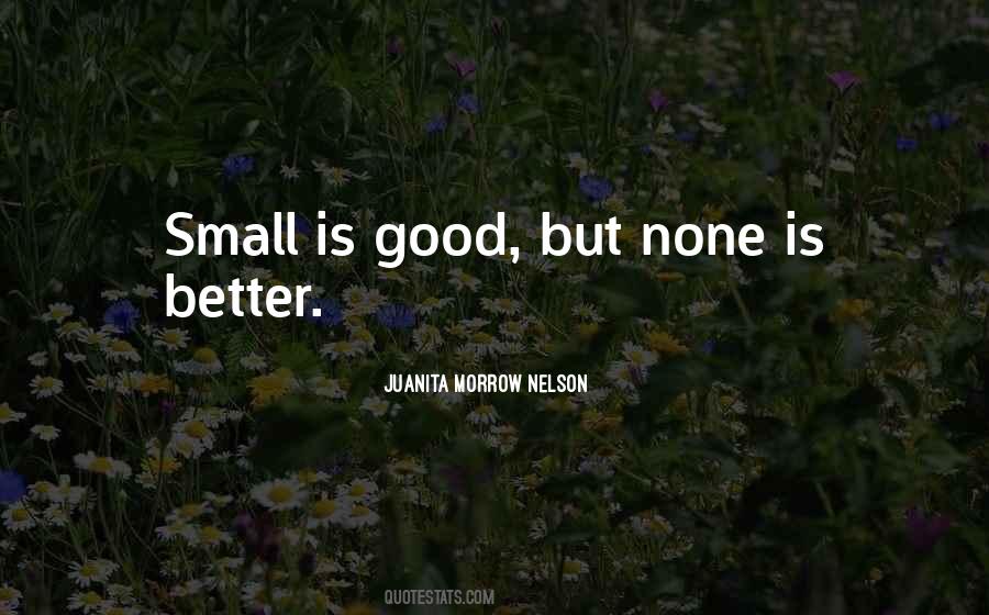 Small But Good Quotes #268578 Small But Good Quotes #268578