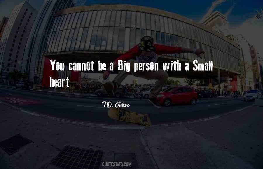 Small Person Big Heart Quotes #760870