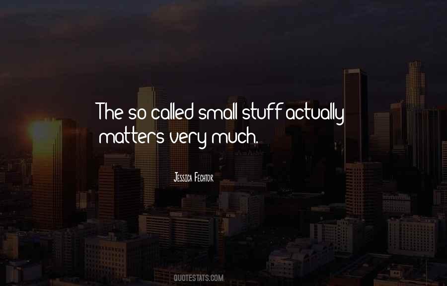 Small Stuff Quotes #1399144