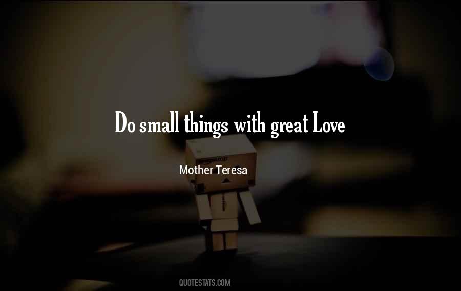 Small Things With Great Love Quotes #1131756