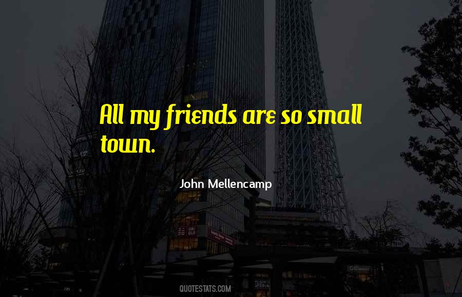 Small Town Friends Quotes #503904
