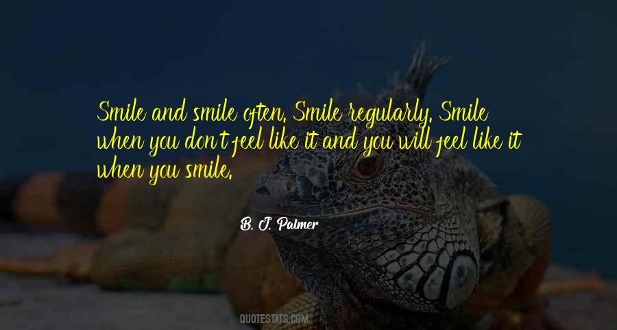 Smile Even If You Don't Feel Like It Quotes #1341772