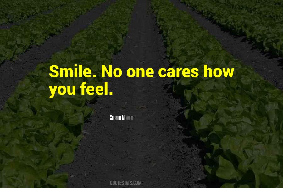 Smile No One Cares How You Feel Quotes #638725