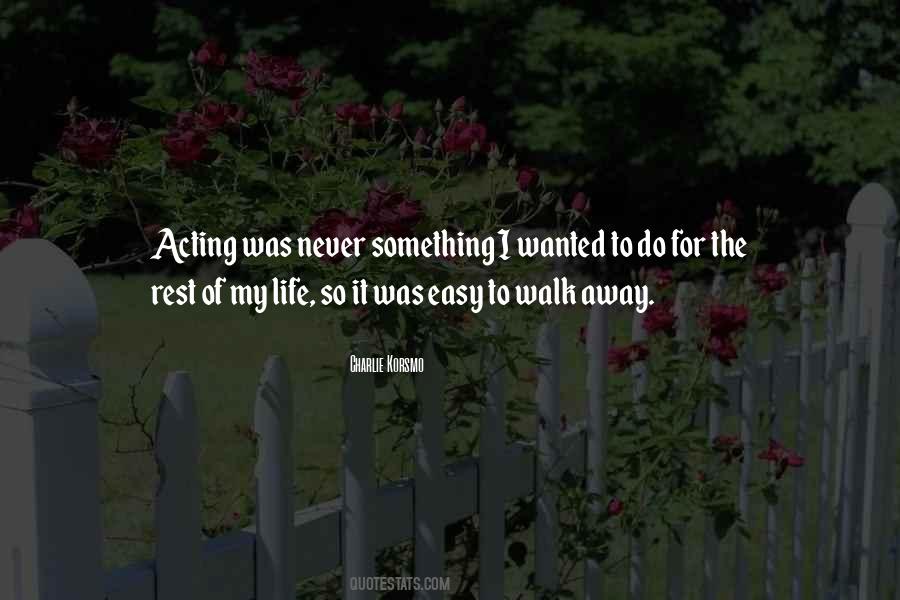 So Easy To Walk Away Quotes #265814 So Easy To Walk Away Quotes #265814