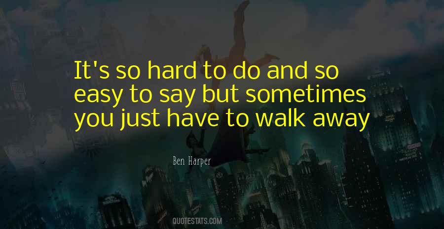So Easy To Walk Away Quotes #499639