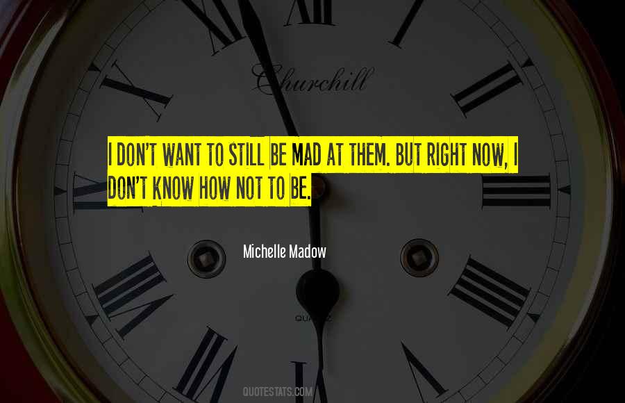 So Mad Right Now Quotes #240678