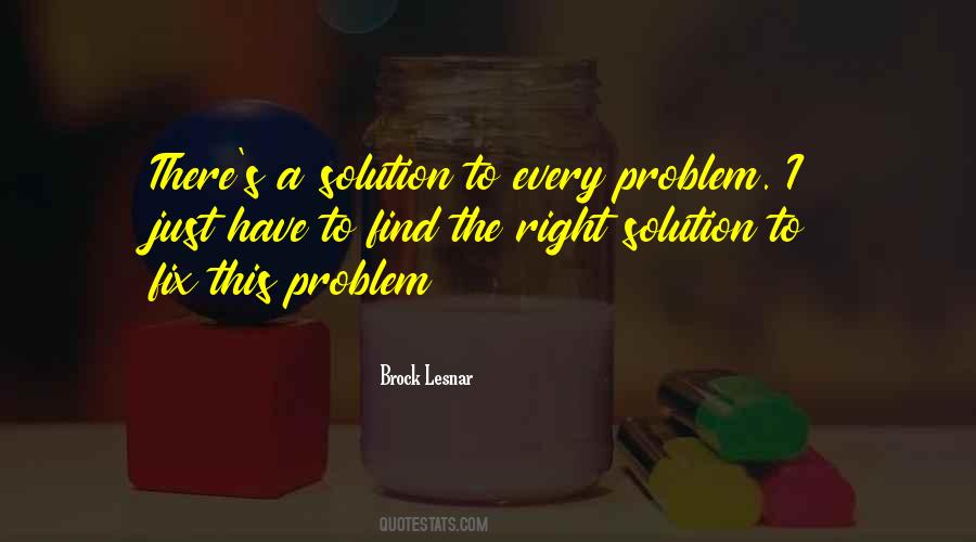 Solution To Every Problem Quotes #711279