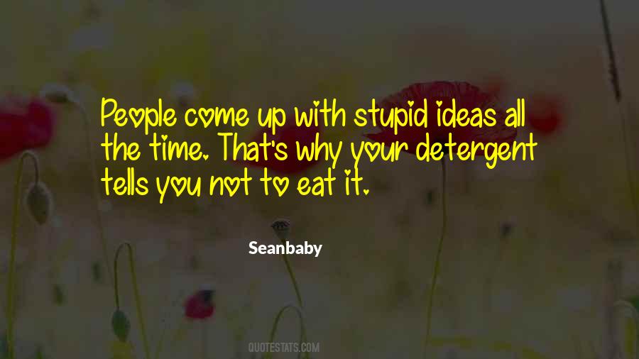 Quotes About Stupid Ideas #1040869