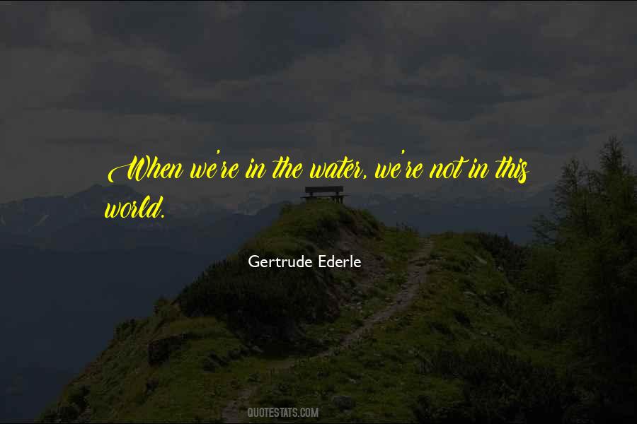 Quotes About Gertrude Ederle #503496