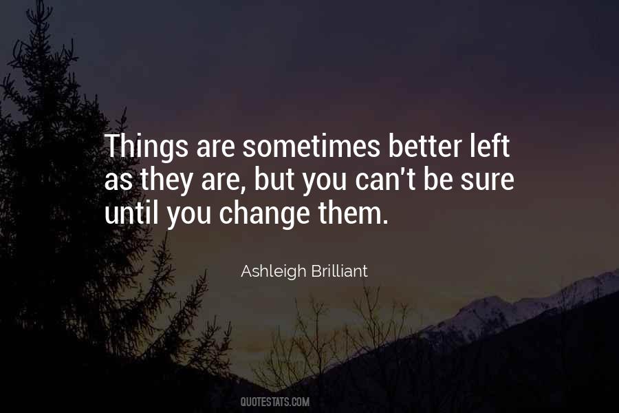 Some Things Are Better Left Quotes #111751